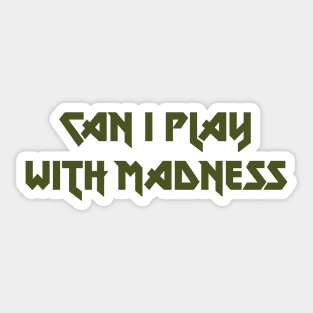 Can I Play With Madness, green Sticker